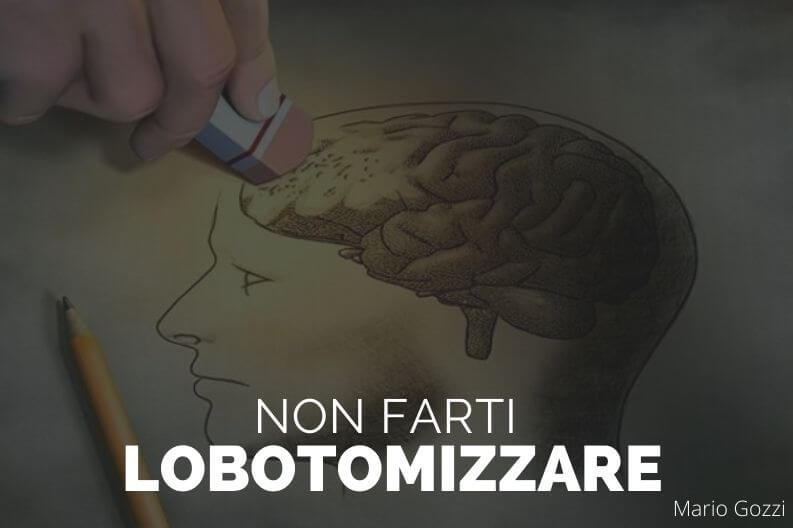 Non farti lobotomizzare – Mario Gozzi