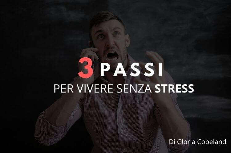 Tre passi per vivere senza stress – Gloria Copeland