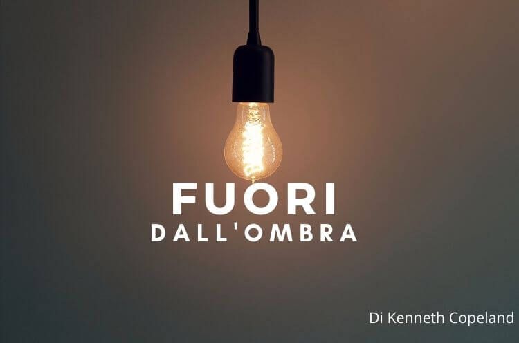 Fuori dall’ombra – Kenneth Copeland