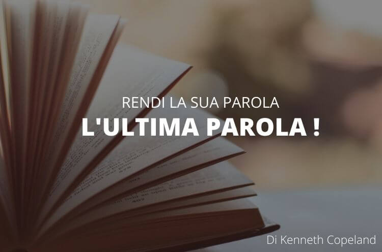 Rendi la sua parola l’ultima parola – Kenneth Copeland