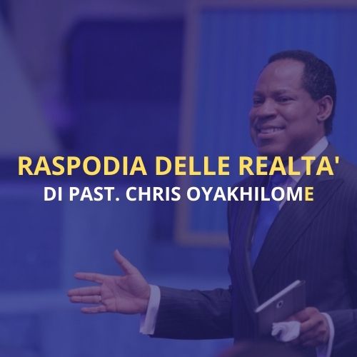 Rapsodia delle Realtà di Chris Oyakhilome