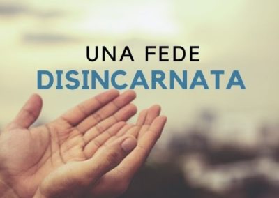 Una fede disincarnata