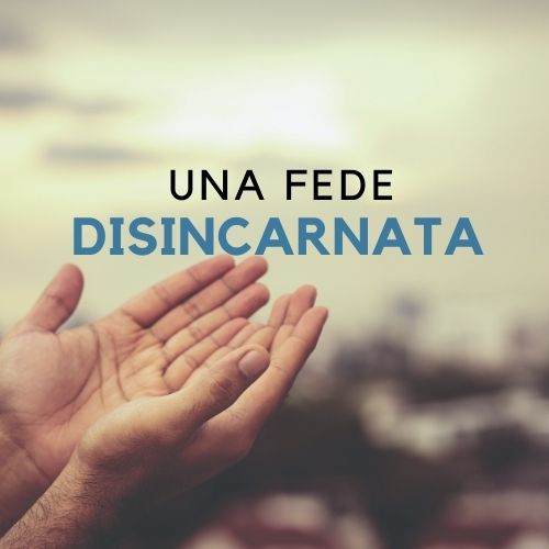 Una fede disincarnata