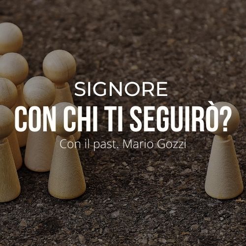 Signore con chi ti seguirò ? Mario Gozzi